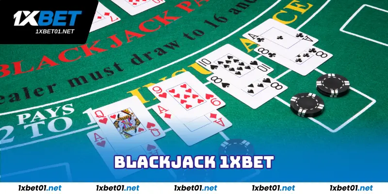 Blackjack 1Xbet - Hướng Dẫn Cách Chơi Chuẩn Từ Cao Thủ 1 Blackjack 1Xbet - Hướng Dẫn Cách Chơi Chuẩn Từ Cao Thủ