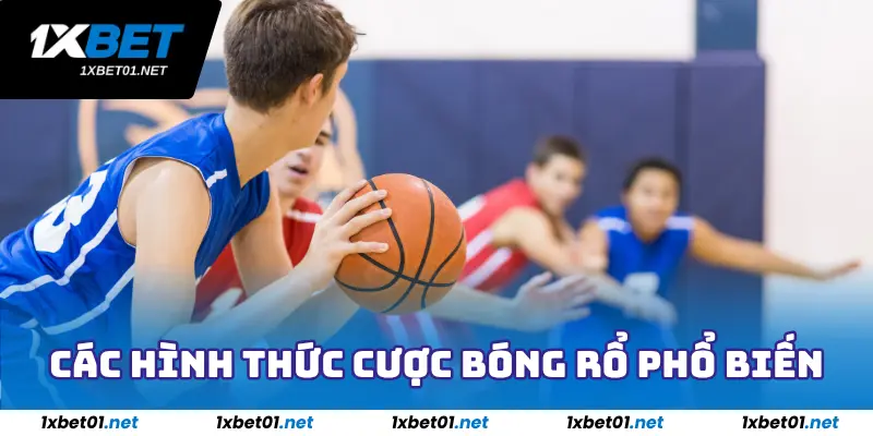 Cá Cược Bóng Rổ 1Xbet - Giải Trí Cực Đã, Kiếm Tiền Cực Phê 4 Những hình thức cá cược bóng rổ phổ biến