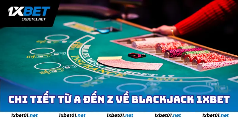 Chi tiết từ A đến Z về Blackjack 1xBet