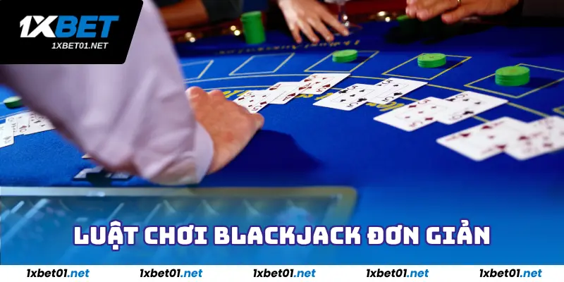 Luật chơi Blackjack đơn giản