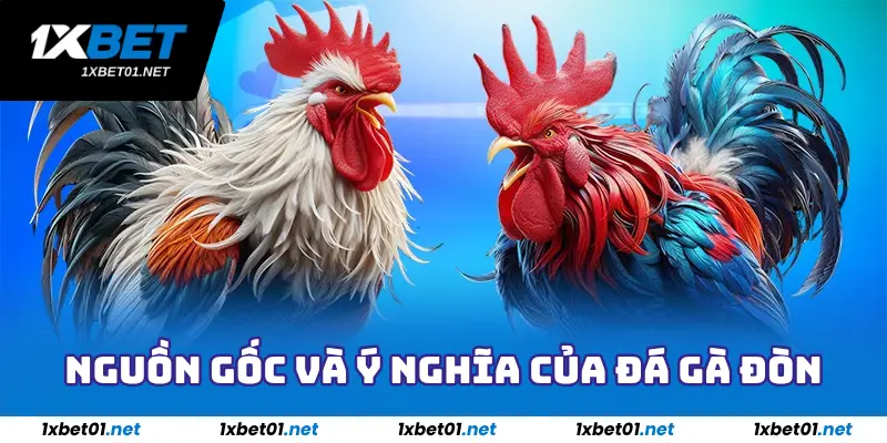 Đá Gà Đòn - Sảnh Game Đá Gà Hấp Dẫn Nhất Tại 1Xbet 2025 2 Nguồn gốc và ý nghĩa của đá gà đòn